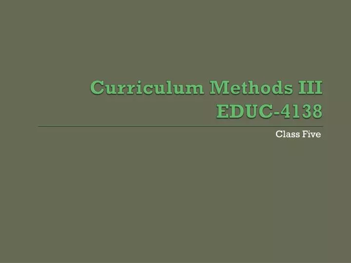 curriculum methods iii educ 4138