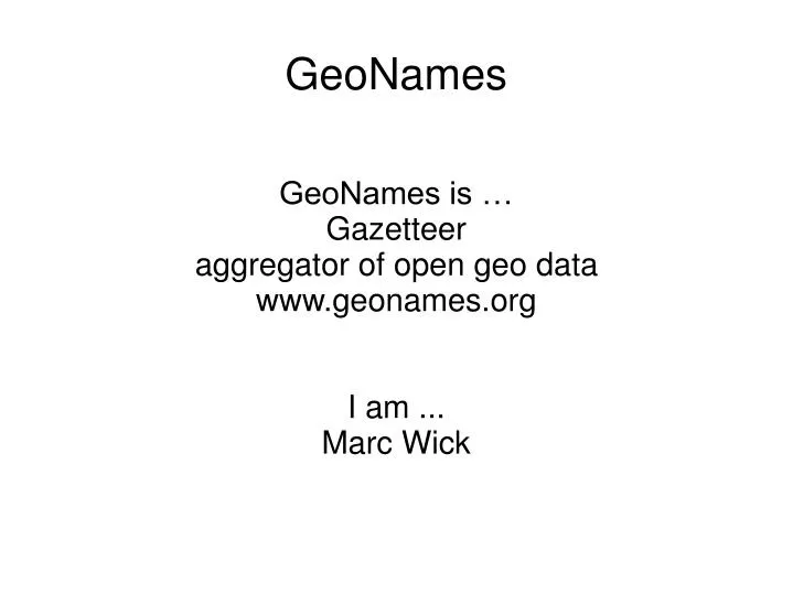 geonames is gazetteer aggregator of open geo data www geonames org i am marc wick