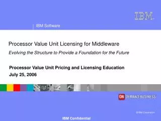 Processor Value Unit Pricing and Licensing Education July 25, 2006