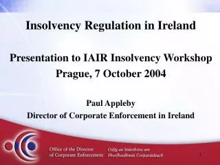 Insolvency Regulation in Ireland Presentation to IAIR Insolvency Workshop Prague, 7 October 2004