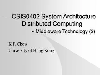 CSIS0402 System Architecture Distributed Computing 	- Middleware Technology (2)
