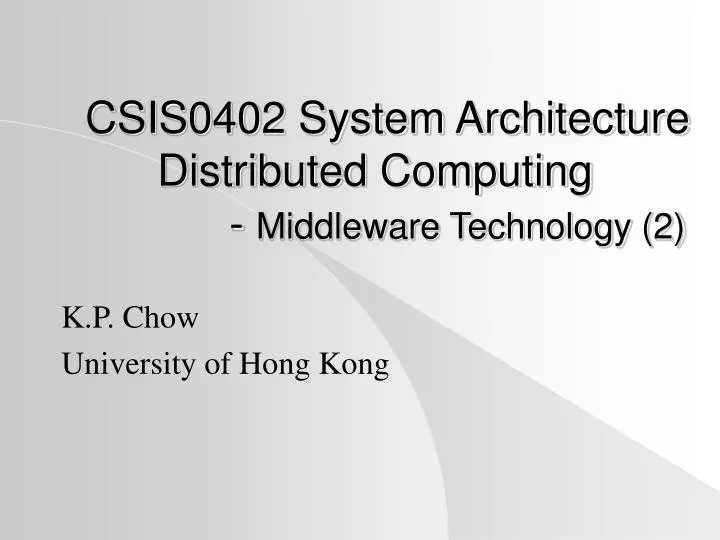 csis0402 system architecture distributed computing middleware technology 2
