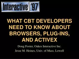 WHAT CBT DEVELOPERS NEED TO KNOW ABOUT BROWSERS, PLUG-INS, AND ACTIVEX