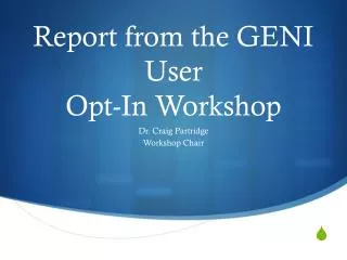 Report from the GENI User Opt-In Workshop