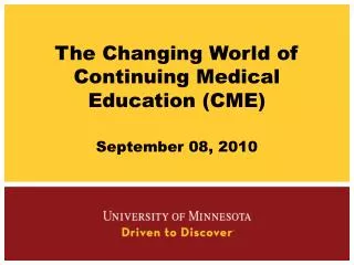 The Changing World of Continuing Medical Education (CME) September 08, 2010