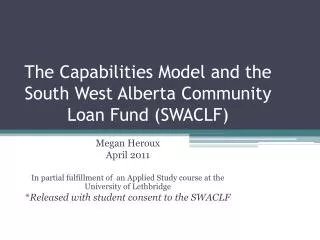 The Capabilities Model and the South West Alberta Community Loan Fund (SWACLF)