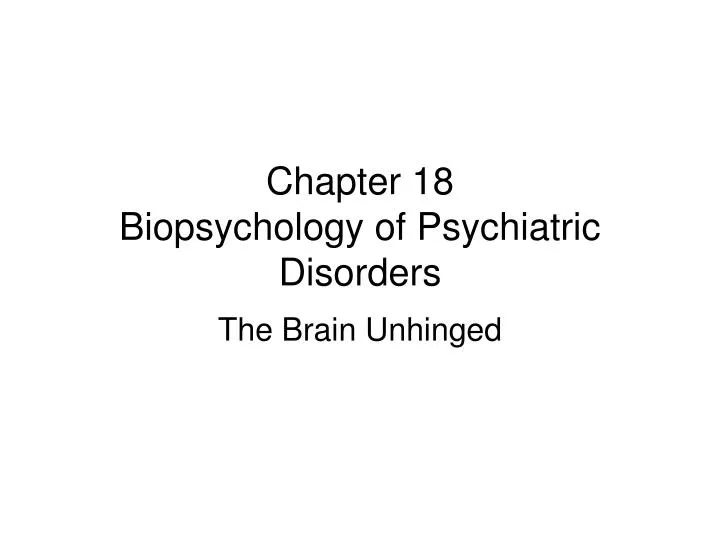 chapter 18 biopsychology of psychiatric disorders