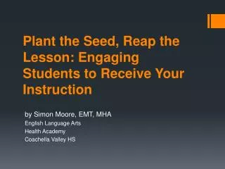 Plant the Seed, Reap the Lesson: Engaging Students to Receive Your Instruction
