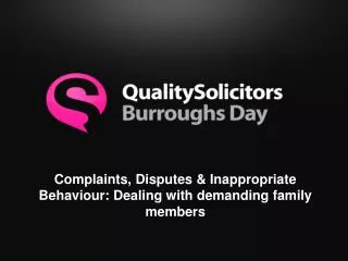 Complaints, Disputes &amp; Inappropriate Behaviour: Dealing with demanding family members