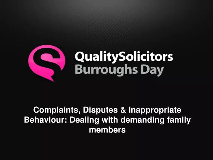 complaints disputes inappropriate behaviour dealing with demanding family members