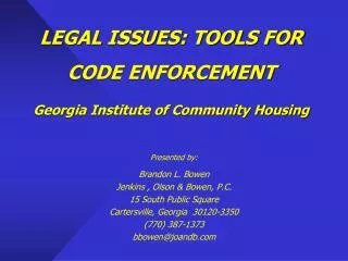 LEGAL ISSUES: TOOLS FOR CODE ENFORCEMENT Georgia Institute of Community Housing