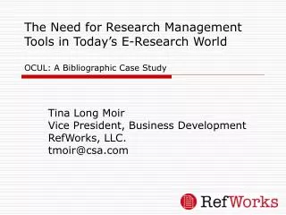 Tina Long Moir Vice President, Business Development RefWorks, LLC. tmoir@csa