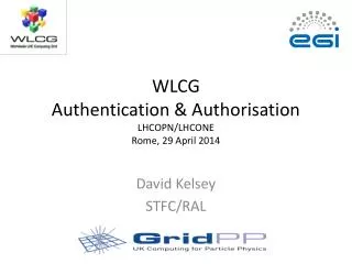 WLCG Authentication &amp; Authorisation LHCOPN/LHCONE Rome, 29 April 2014