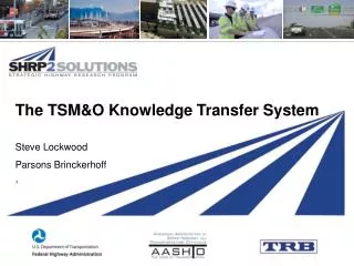 The TSM&amp;O Knowledge Transfer System Steve Lockwood Parsons Brinckerhoff ,