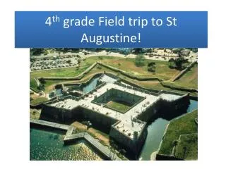 4 th grade Field trip to St Augustine!