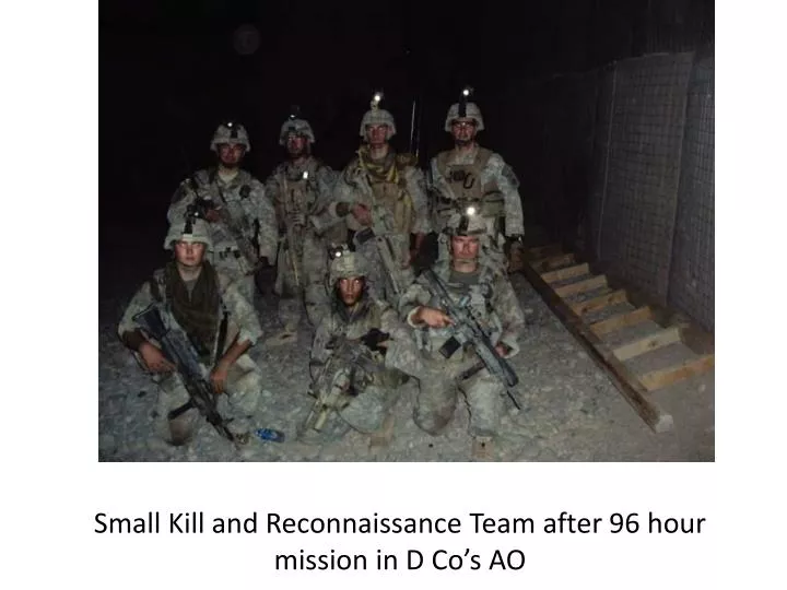 small kill and reconnaissance team after 96 hour mission in d co s ao