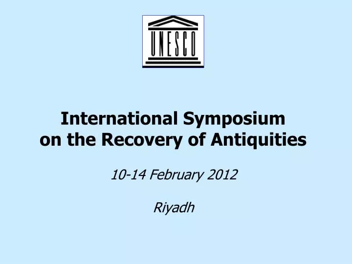 international symposium on the recovery of antiquities 10 14 february 2012 riyadh