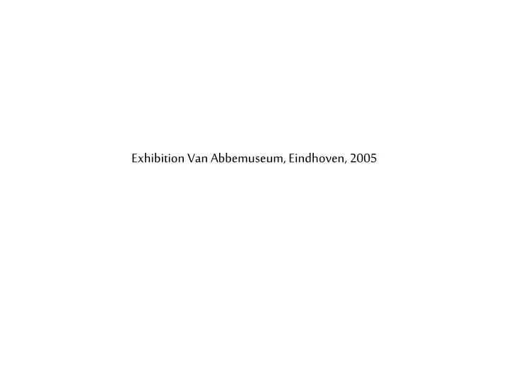 exhibition van abbemuseum eindhoven 2005