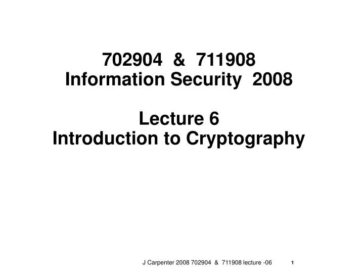 702904 711908 information security 2008 lecture 6 introduction to cryptography