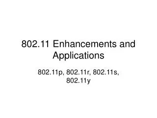 802.11 Enhancements and Applications