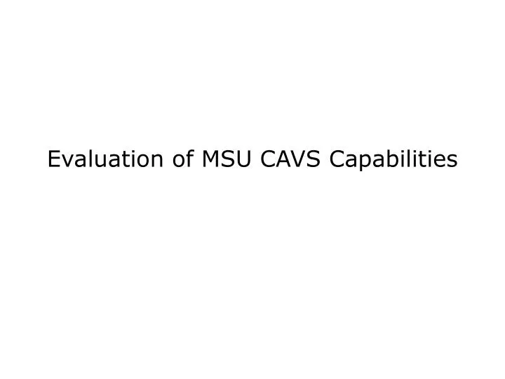 evaluation of msu cavs capabilities