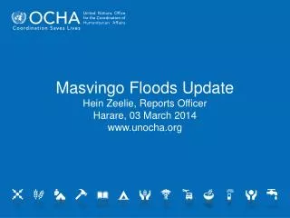 Masvingo Floods Update Hein Zeelie, Reports Officer Harare, 03 March 2014 unocha