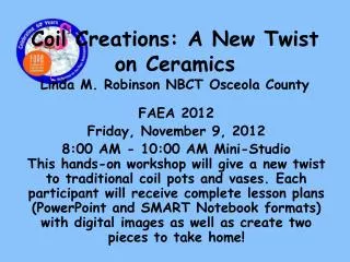 Coil Creations: A New Twist on Ceramics Linda M. Robinson NBCT Osceola County