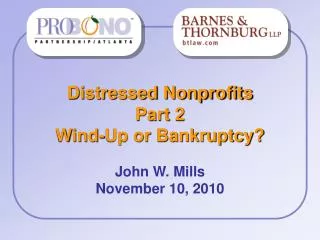 Distressed Nonprofits Part 2 Wind-Up or Bankruptcy? John W. Mills November 10, 2010