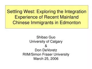Shibao Guo University of Calgary &amp; Don DeVoretz RIIM/Simon Fraser University March 25, 2006