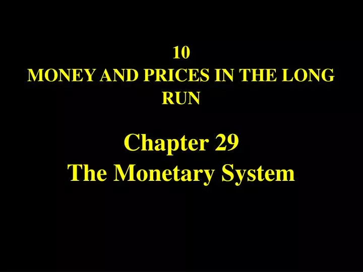 10 money and prices in the long run chapter 29 the monetary system