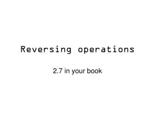 Reversing operations