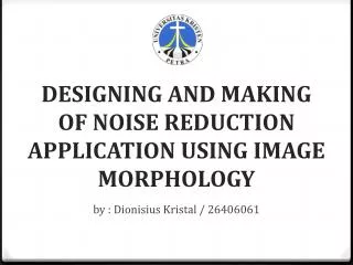 DESIGNING AND MAKING OF NOISE REDUCTION APPLICATION USING IMAGE MORPHOLOGY
