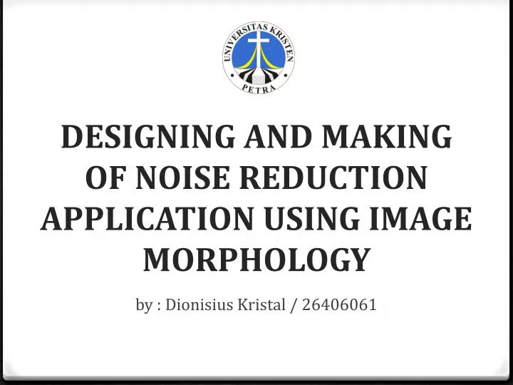 designing and making of noise reduction application using image morphology