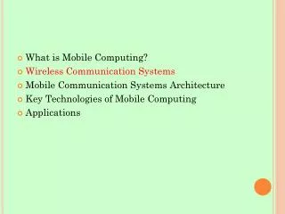 What is Mobile Computing? Wireless Communication Systems Mobile Communication Systems Architecture