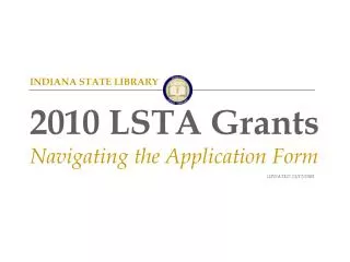 INDIANA STATE LIBRARY 2010 LSTA Grants Navigating the Application Form