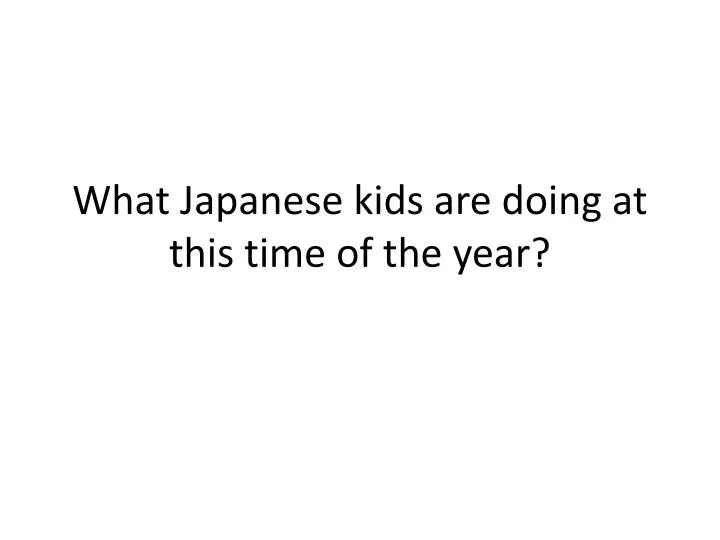 what japanese kids are doing at this time of the year