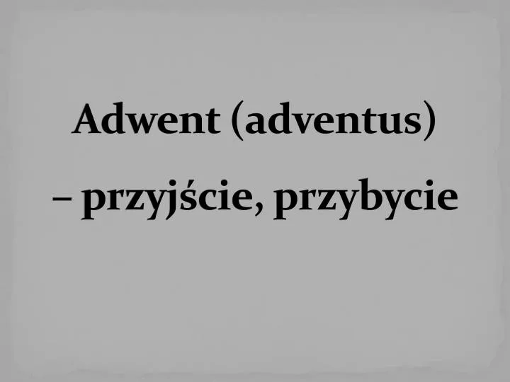 adwent adventus przyj cie przybycie