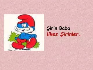 Şirin Baba likes Şirinler.