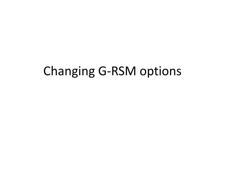 changing g rsm options