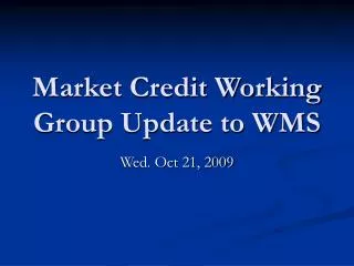 Market Credit Working Group Update to WMS