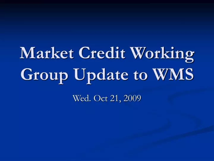 market credit working group update to wms