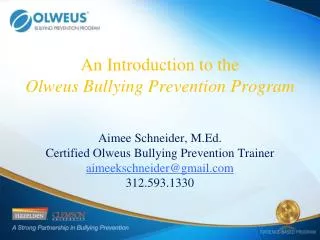 An Introduction to the Olweus Bullying Prevention Program Aimee Schneider, M.Ed.
