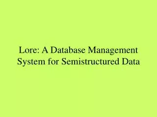 Lore: A Database Management System for Semistructured Data