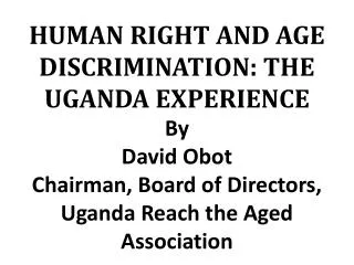 HUMAN RIGHT AND AGE DISCRIMINATION: THE UGANDA EXPERIENCE By David Obot