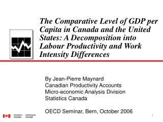 By Jean-Pierre Maynard Canadian Productivity Accounts Micro-economic Analysis Division