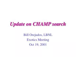 Update on CHAMP search