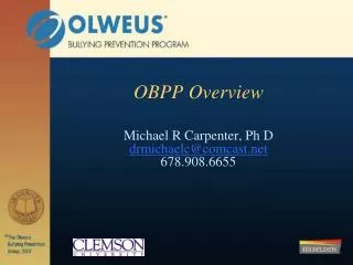 OBPP Overview Michael R Carpenter, Ph D drmichaelc@comcast 678.908.6655