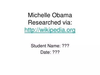 Michelle Obama Researched via: wikipedia