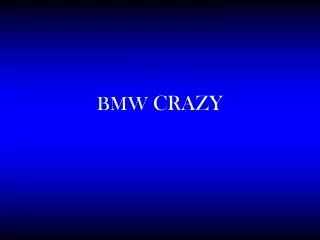 BMW CRAZY