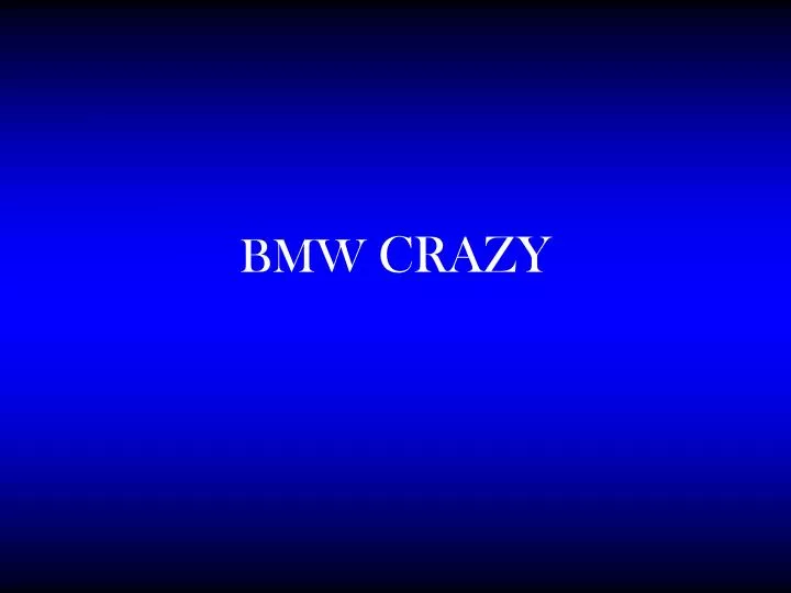 bmw crazy
